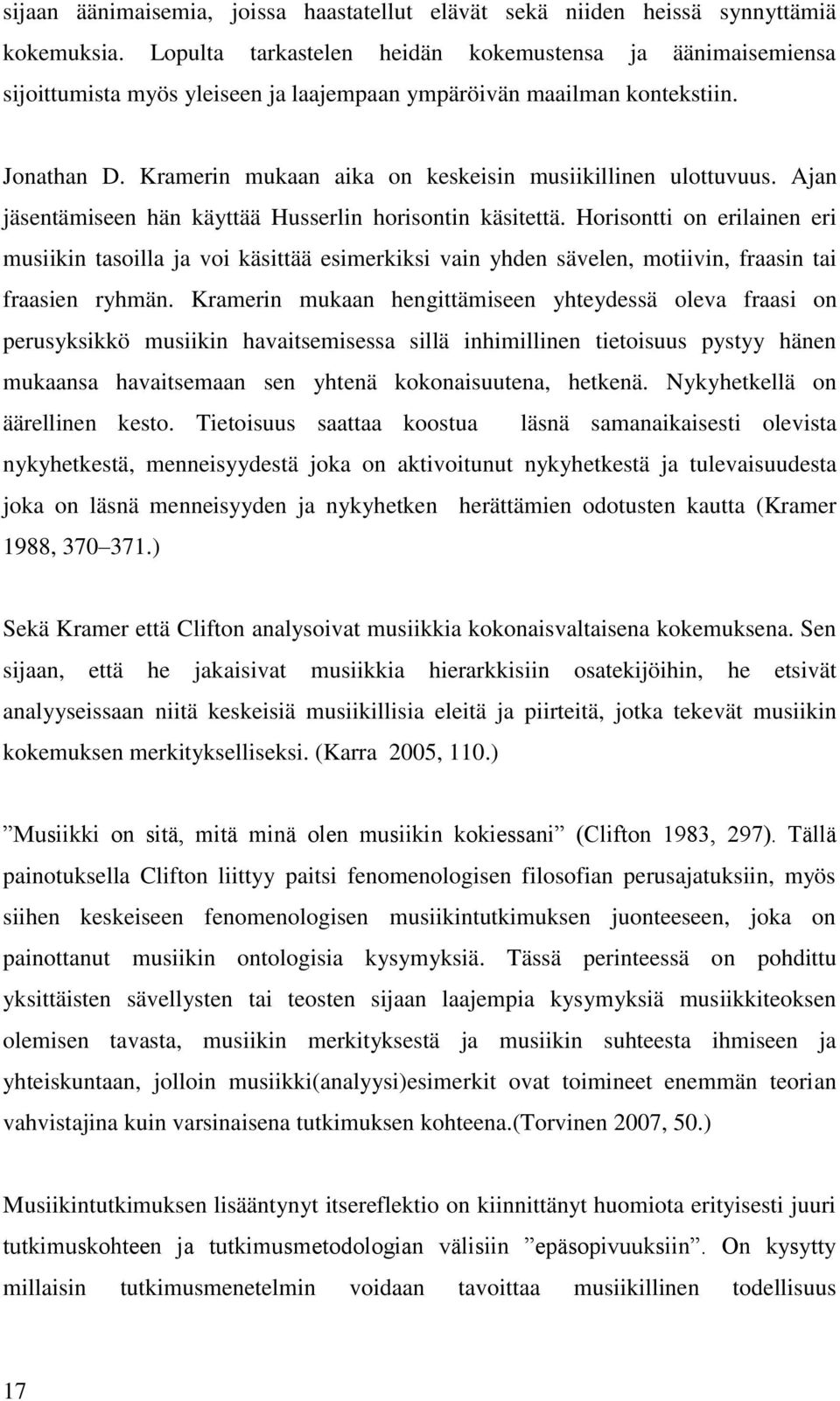 Kramerin mukaan aika on keskeisin musiikillinen ulottuvuus. Ajan jäsentämiseen hän käyttää Husserlin horisontin käsitettä.