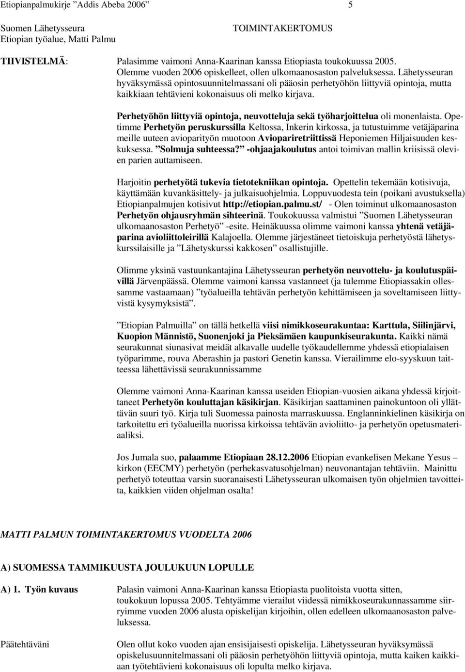 Lähetysseuran hyväksymässä opintosuunnitelmassani oli pääosin perhetyöhön liittyviä opintoja, mutta kaikkiaan tehtävieni kokonaisuus oli melko kirjava.