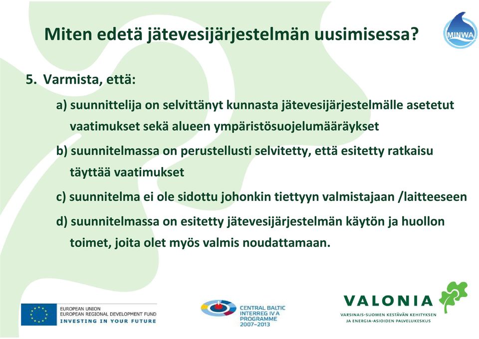 ympäristösuojelumääräykset b) suunnitelmassa on perustellusti selvitetty, että esitetty ratkaisu täyttää vaatimukset