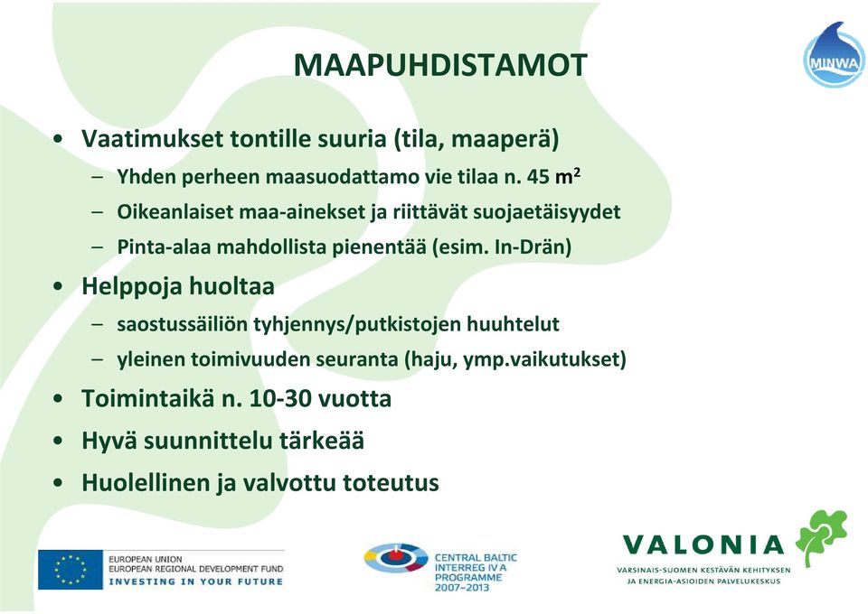 In Drän) Helppoja huoltaa saostussäiliön tyhjennys/putkistojen huuhtelut yleinen toimivuuden seuranta