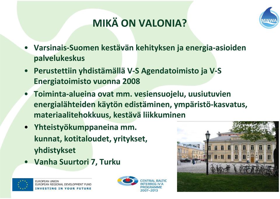 Agendatoimisto ja V S Energiatoimisto vuonna 2008 Toiminta alueina ovat mm.