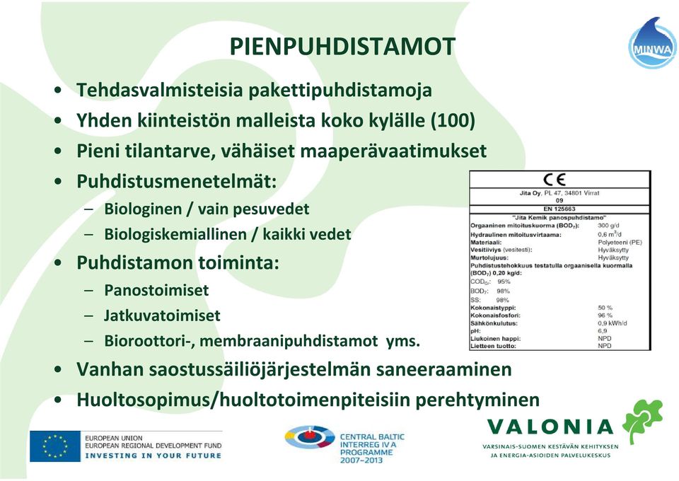 Biologiskemiallinen / kaikki vedet Puhdistamon toiminta: Panostoimiset Jatkuvatoimiset Bioroottori,
