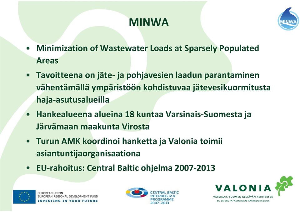 asutusalueilla Hankealueena alueina 18 kuntaa Varsinais Suomesta ja Järvämaan maakunta Virosta