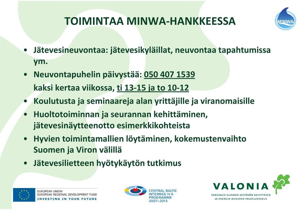 seminaareja alan yrittäjille ja viranomaisille Huoltotoiminnan ja seurannan kehittäminen,