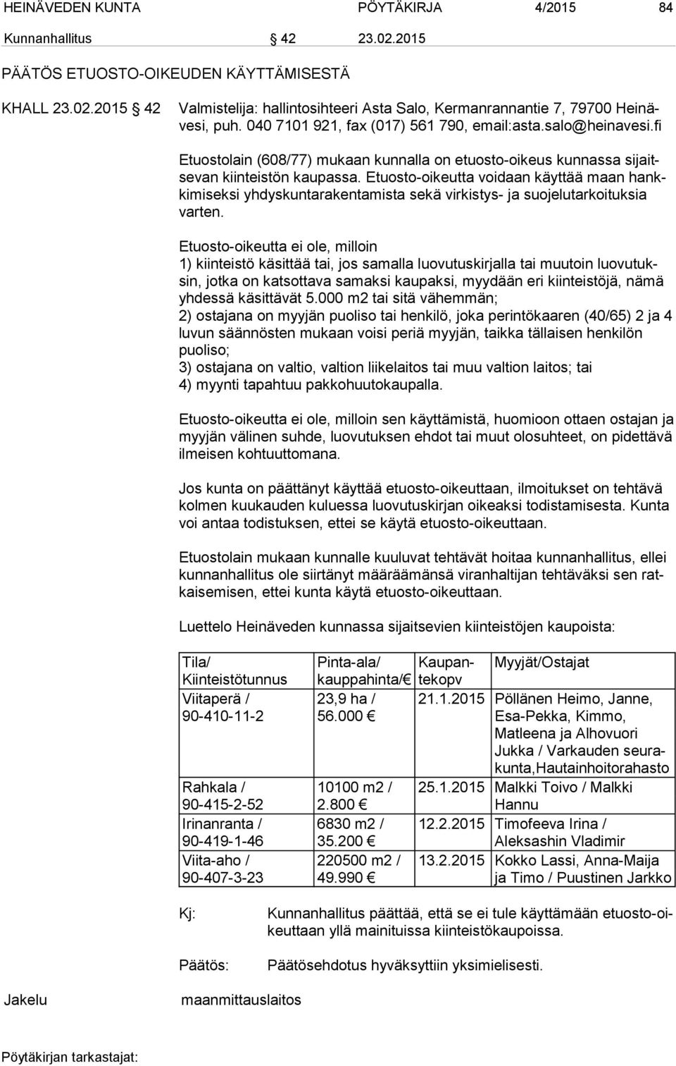 Etuosto-oikeutta voidaan käyttää maan hankkimiseksi yhdyskuntarakentamista sekä virkistys- ja suojelutarkoituksia varten.