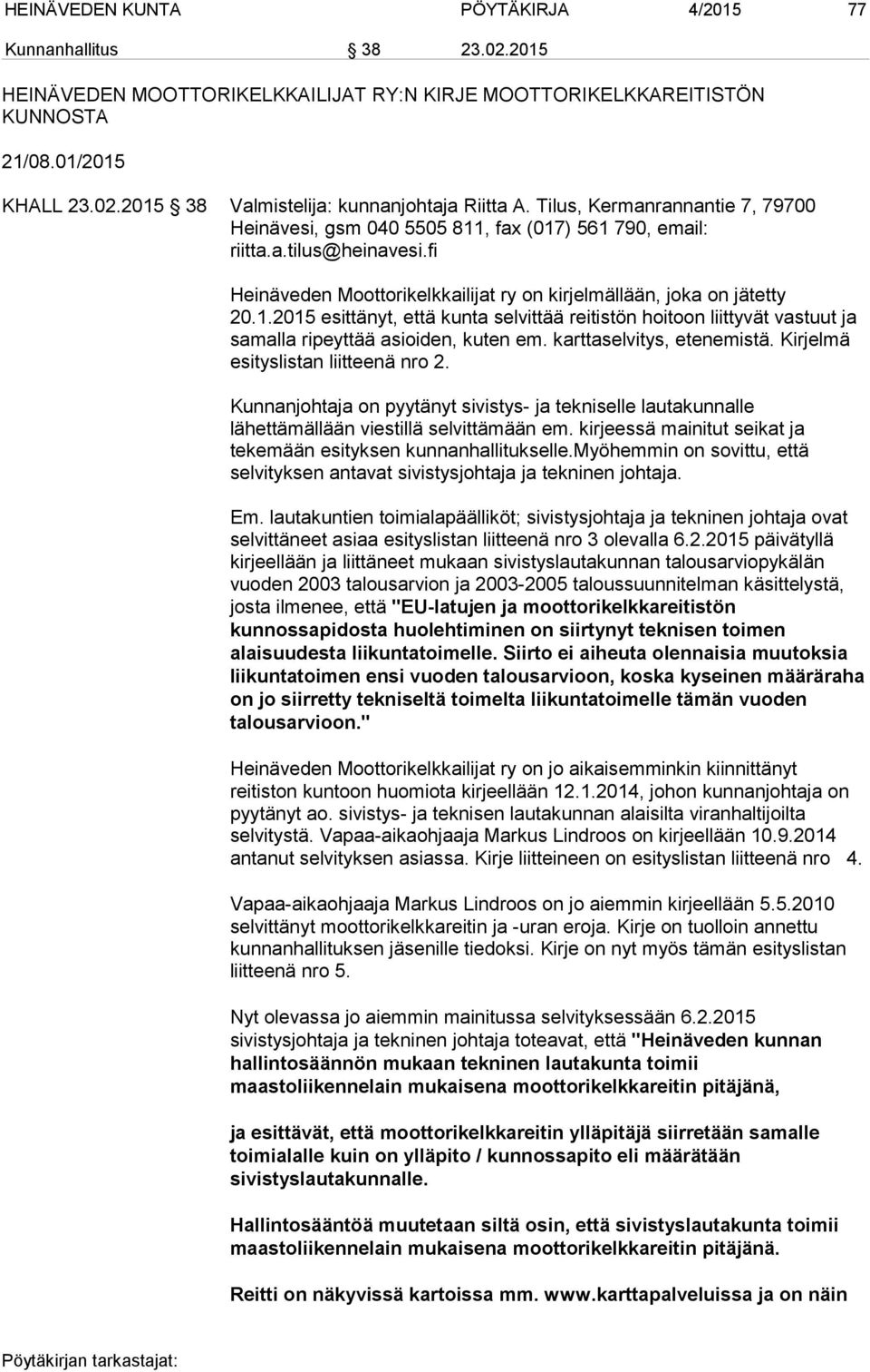 karttaselvitys, etenemistä. Kirjelmä esityslistan liitteenä nro 2. Kunnanjohtaja on pyytänyt sivistys- ja tekniselle lautakunnalle lähettämällään viestillä selvittämään em.