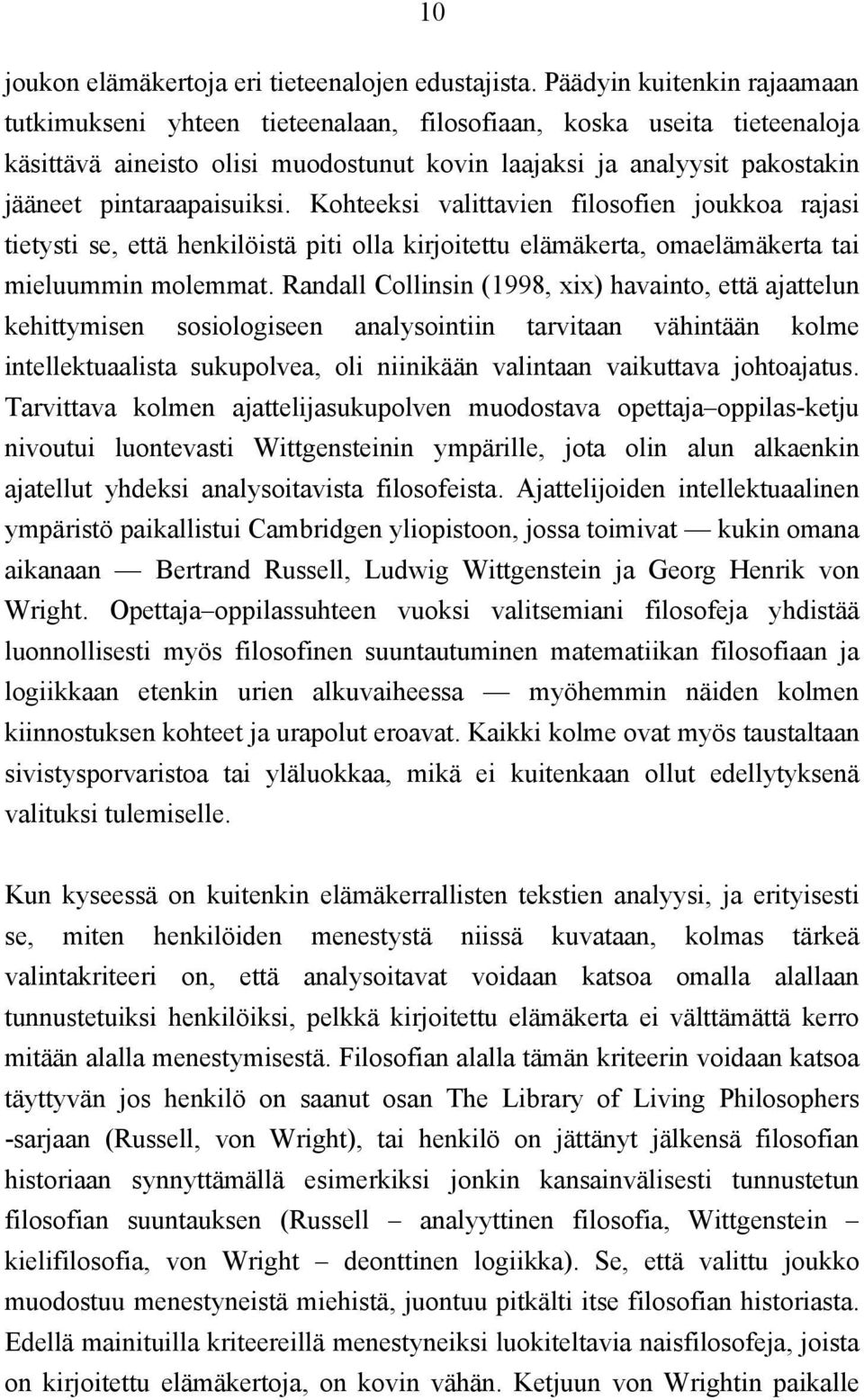 pintaraapaisuiksi. Kohteeksi valittavien filosofien joukkoa rajasi tietysti se, että henkilöistä piti olla kirjoitettu elämäkerta, omaelämäkerta tai mieluummin molemmat.