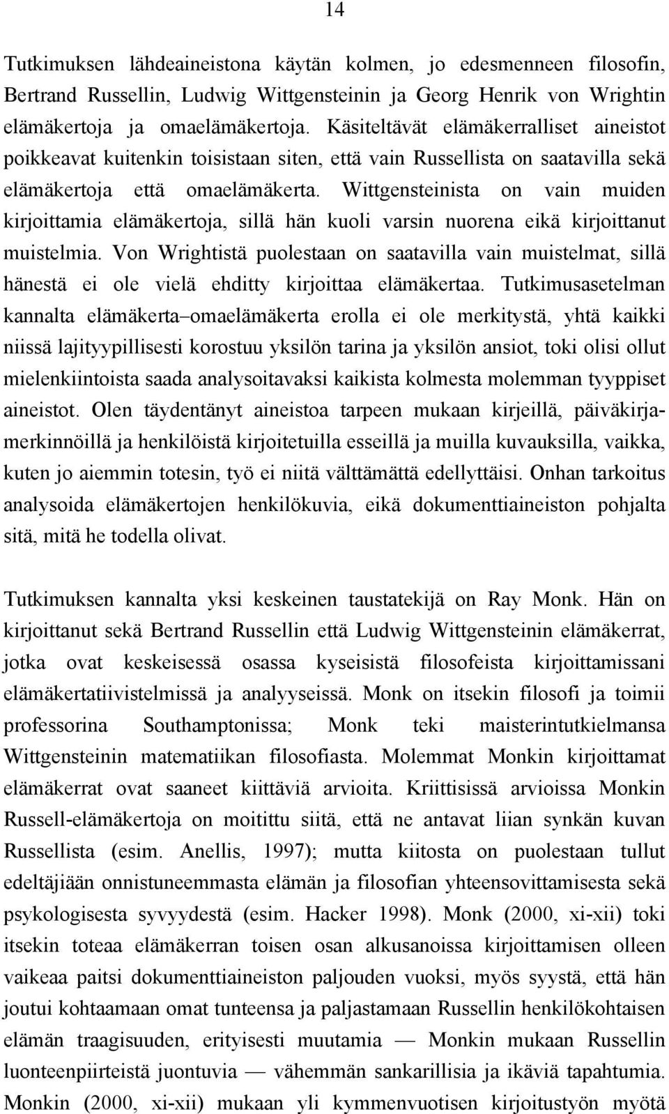 Wittgensteinista on vain muiden kirjoittamia elämäkertoja, sillä hän kuoli varsin nuorena eikä kirjoittanut muistelmia.