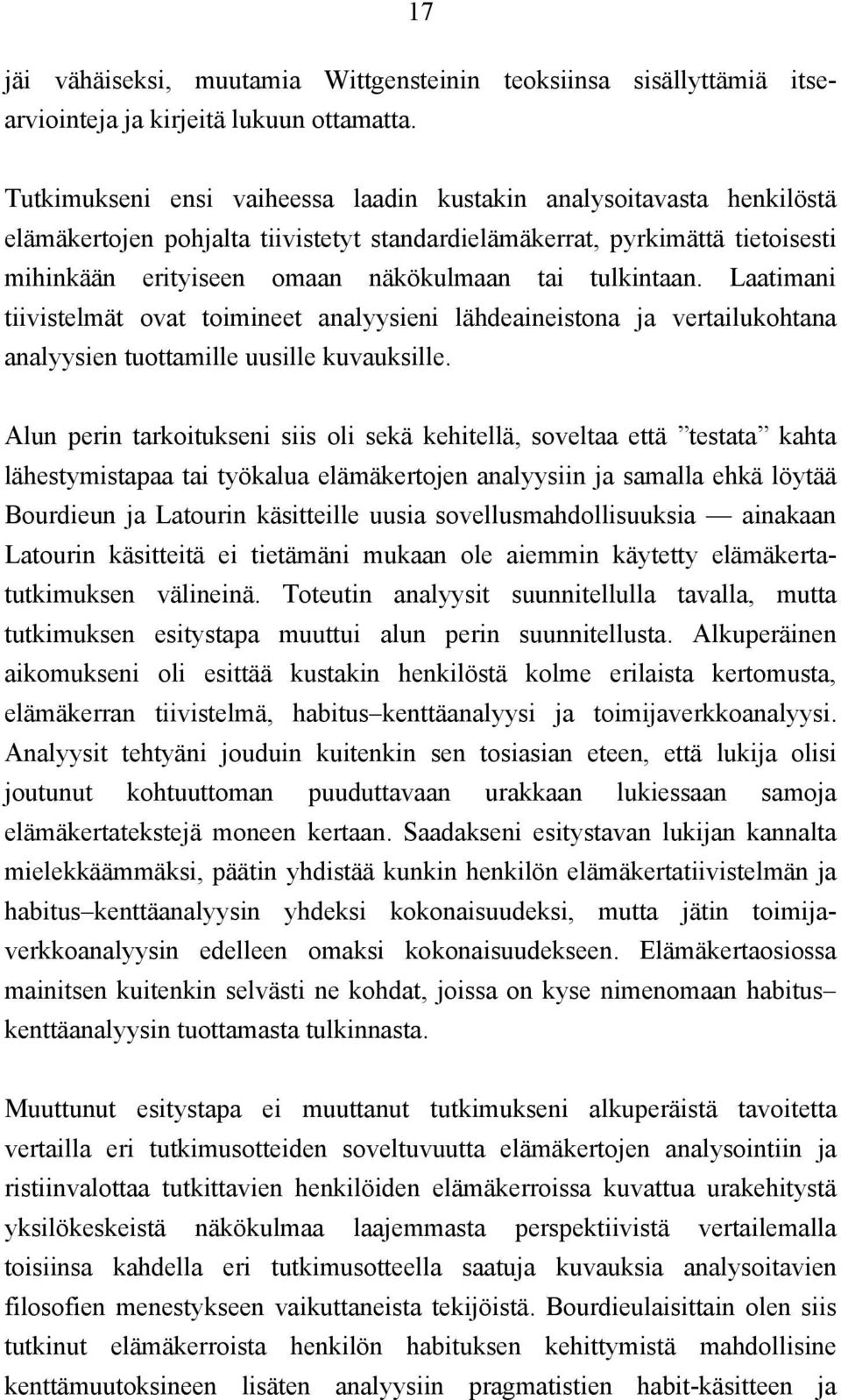 tulkintaan. Laatimani tiivistelmät ovat toimineet analyysieni lähdeaineistona ja vertailukohtana analyysien tuottamille uusille kuvauksille.