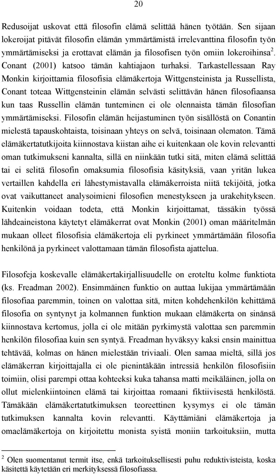 Conant (2001) katsoo tämän kahtiajaon turhaksi.