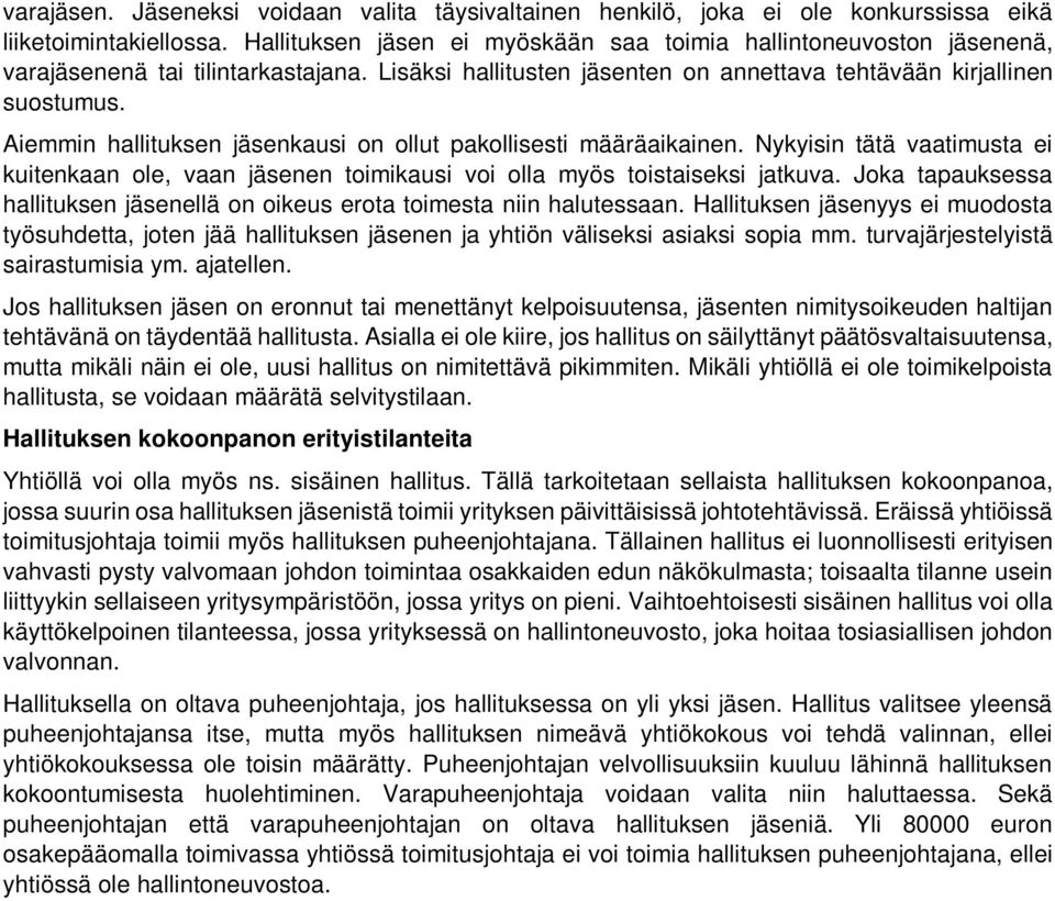 Aiemmin hallituksen jäsenkausi on ollut pakollisesti määräaikainen. Nykyisin tätä vaatimusta ei kuitenkaan ole, vaan jäsenen toimikausi voi olla myös toistaiseksi jatkuva.