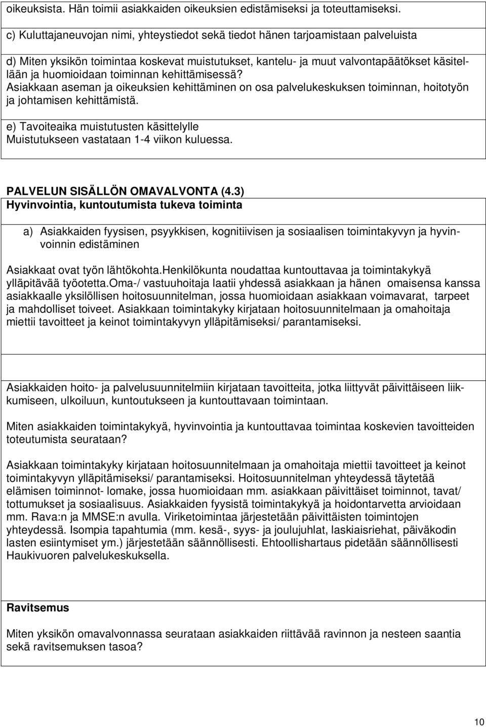 toiminnan kehittämisessä? Asiakkaan aseman ja oikeuksien kehittäminen on osa palvelukeskuksen toiminnan, hoitotyön ja johtamisen kehittämistä.