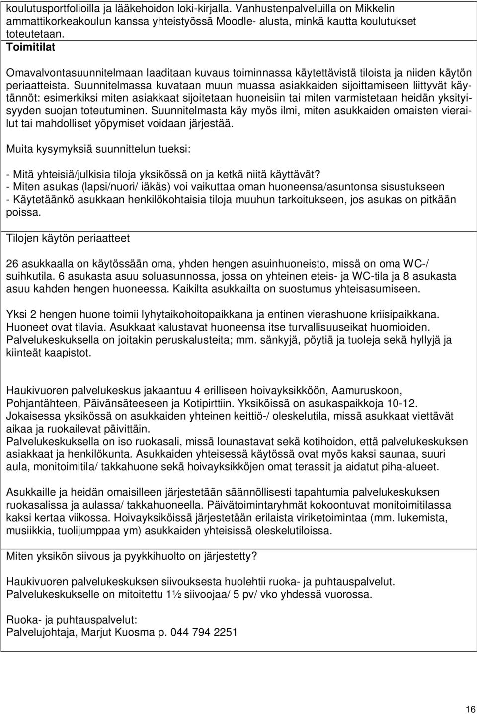 Suunnitelmassa kuvataan muun muassa asiakkaiden sijoittamiseen liittyvät käytännöt: esimerkiksi miten asiakkaat sijoitetaan huoneisiin tai miten varmistetaan heidän yksityisyyden suojan toteutuminen.