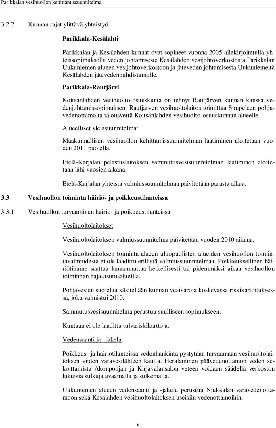 Parikkala-Rautjärvi Koitsanlahden vesihuolto-osuuskunta on tehnyt Rautjärven kunnan kanssa vedenjohtamissopimuksen.