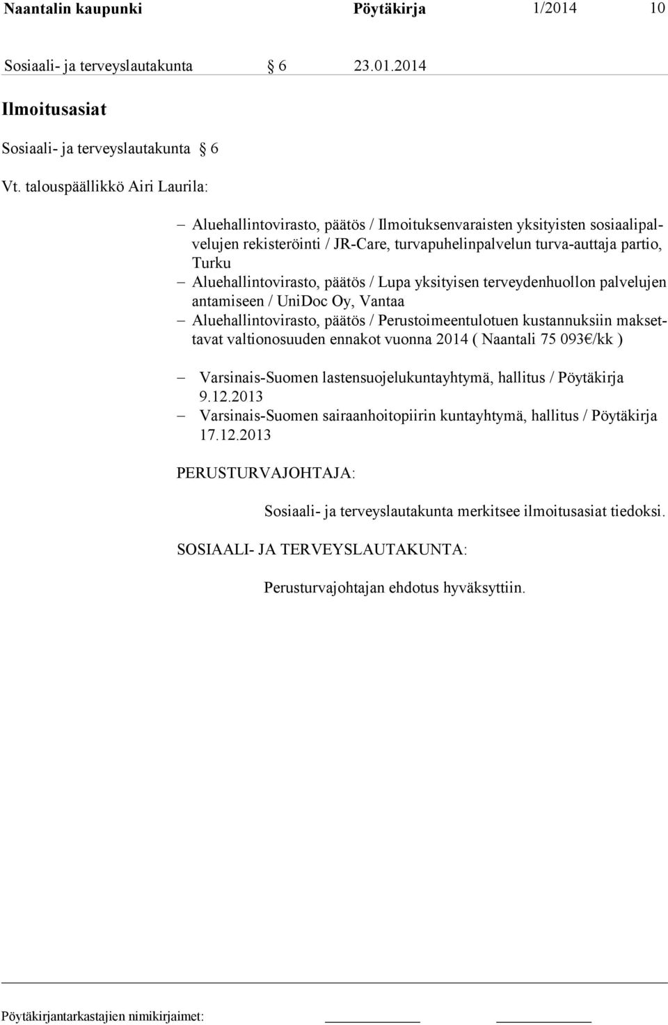 Aluehallintovirasto, päätös / Lupa yksityisen terveydenhuollon palvelujen antamiseen / UniDoc Oy, Vantaa Aluehallintovirasto, päätös / Perustoimeentulotuen kustannuksiin maksettavat valtionosuuden