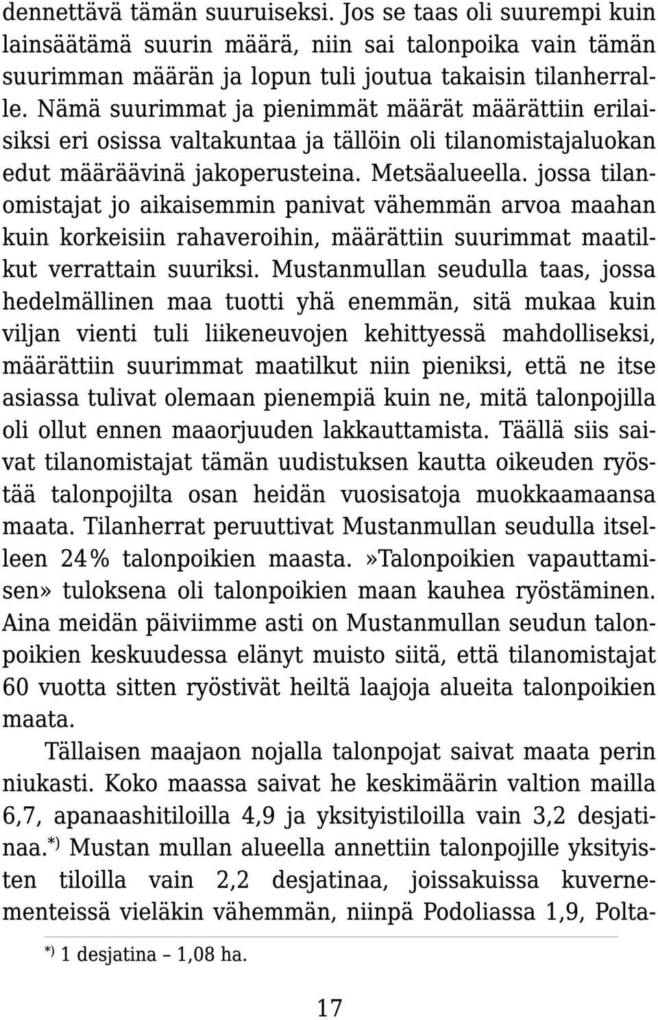 jossa tilanomistajat jo aikaisemmin panivat vähemmän arvoa maahan kuin korkeisiin rahaveroihin, määrättiin suurimmat maatilkut verrattain suuriksi.