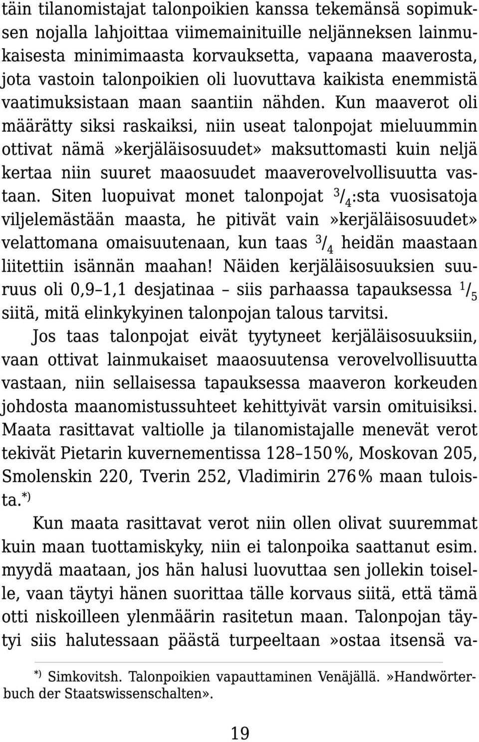 Kun maaverot oli määrätty siksi raskaiksi, niin useat talonpojat mieluummin ottivat nämä»kerjäläisosuudet» maksuttomasti kuin neljä kertaa niin suuret maaosuudet maaverovelvollisuutta vastaan.