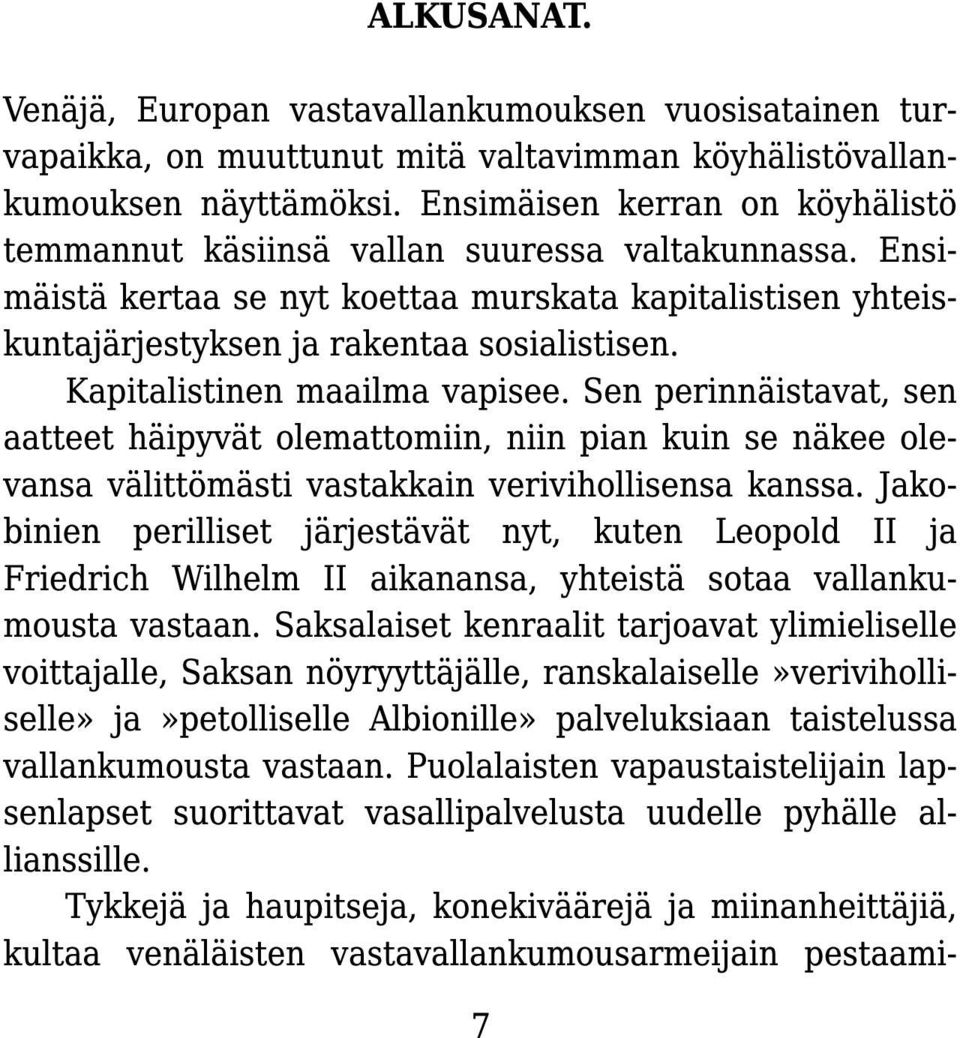 Kapitalistinen maailma vapisee. Sen perinnäistavat, sen aatteet häipyvät olemattomiin, niin pian kuin se näkee olevansa välittömästi vastakkain verivihollisensa kanssa.