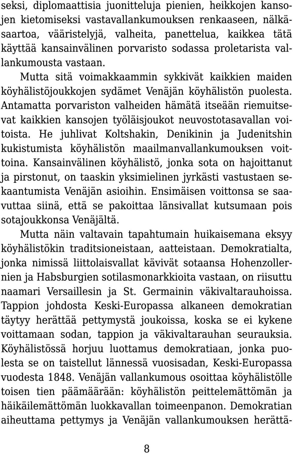 Antamatta porvariston valheiden hämätä itseään riemuitsevat kaikkien kansojen työläisjoukot neuvostotasavallan voitoista.