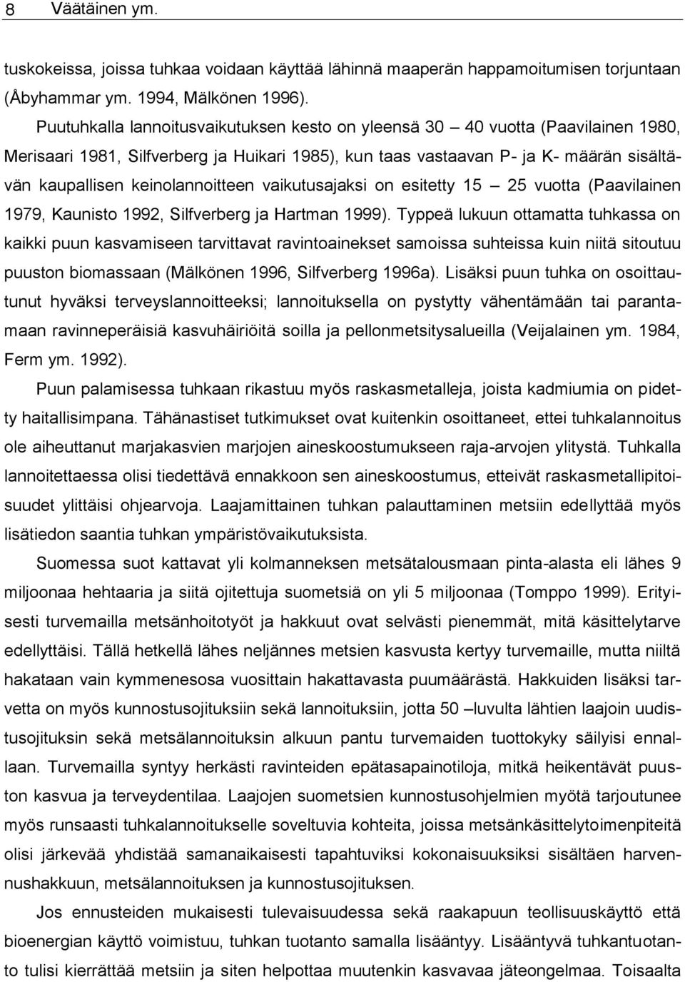 keinolannoitteen vaikutusajaksi on esitetty 15 25 vuotta (Paavilainen 1979, Kaunisto 1992, Silfverberg ja Hartman 1999).