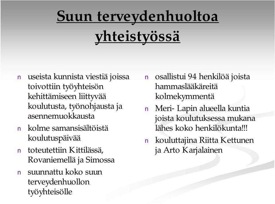 ja Simossa suunnattu koko suun terveydenhuollon työyhteisölle osallistui 94 henkilöä joista hammaslääkäreitä