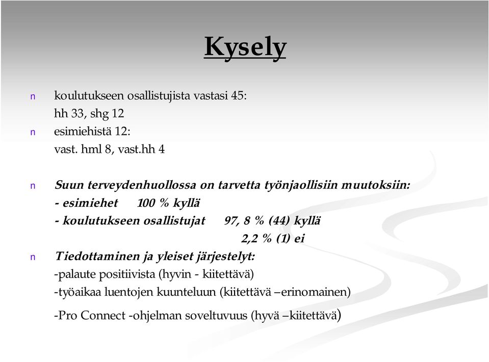 osallistujat 97, 8 % (44) kyllä 2,2 % (1) ei Tiedottaminen ja yleiset järjestelyt: palaute positiivista