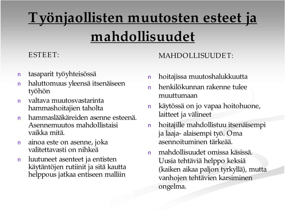 ainoa este on asenne, joka valitettavasti on nihkeä luutuneet asenteet ja entisten käytäntöjen rutiinit ja sitä kautta helppous jatkaa entiseen malliin MAHDOLLISUUDET: hoitajissa