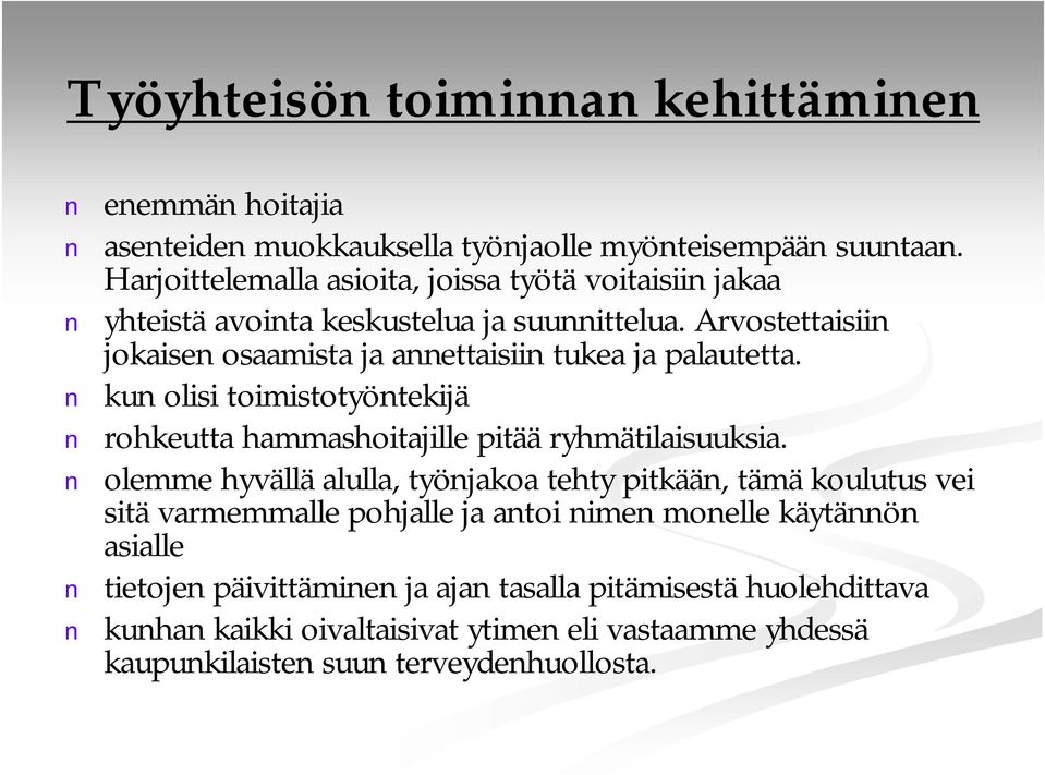 Arvostettaisiin jokaisen osaamista ja annettaisiin tukea ja palautetta. kun olisi toimistotyöntekijä rohkeutta hammashoitajille pitää ryhmätilaisuuksia.