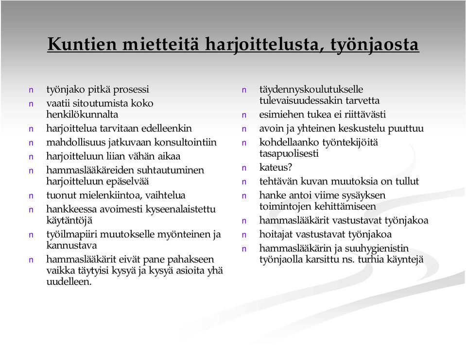 kannustava hammaslääkärit eivät pane pahakseen vaikka täytyisi kysyä ja kysyä asioita yhä uudelleen.