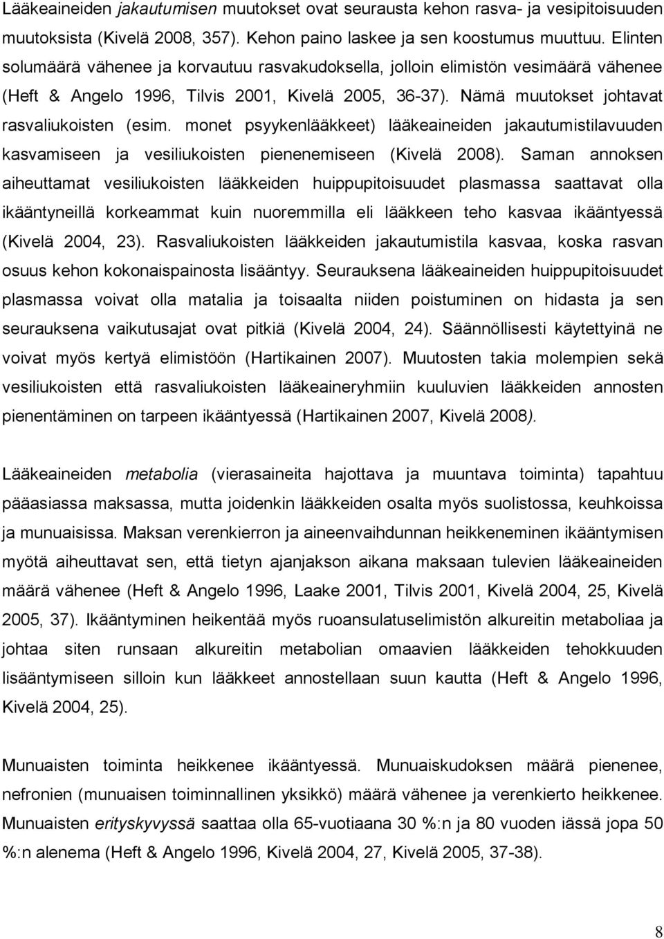 monet psyykenlääkkeet) lääkeaineiden jakautumistilavuuden kasvamiseen ja vesiliukoisten pienenemiseen (Kivelä 2008).