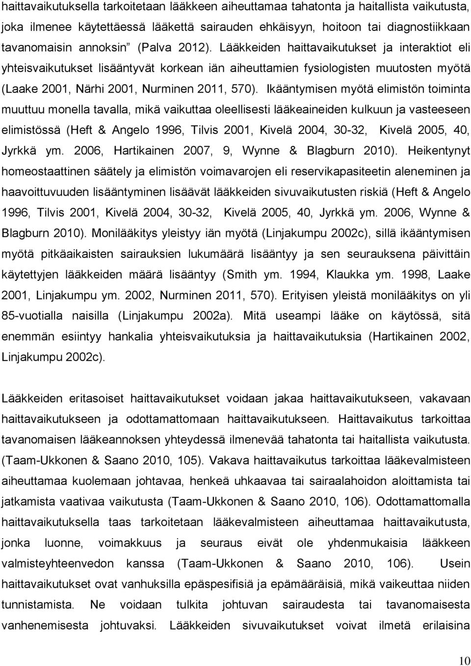 Ikääntymisen myötä elimistön toiminta muuttuu monella tavalla, mikä vaikuttaa oleellisesti lääkeaineiden kulkuun ja vasteeseen elimistössä (Heft & Angelo 1996, Tilvis 2001, Kivelä 2004, 30-32, Kivelä