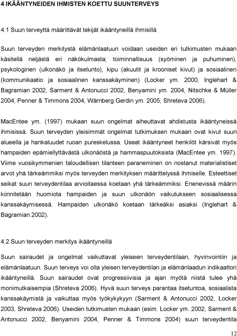 (syöminen ja puhuminen), psykologinen (ulkonäkö ja itsetunto), kipu (akuutit ja krooniset kivut) ja sosiaalinen (kommunikaatio ja sosiaalinen kanssakäyminen) (Locker ym.