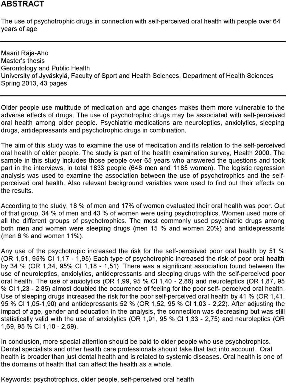 effects of drugs. The use of psychotrophic drugs may be associated with self-perceived oral health among older people.