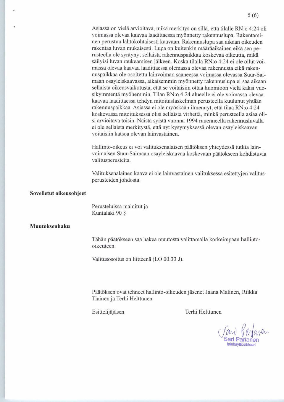 Lupa on kuitenkin määräaikainen eikä sen perusteella ole syntynyt sellaista rakennuspaikkaa koskevaa oikeutta, mikä säilyisi luvan raukeamisen jälkeen.