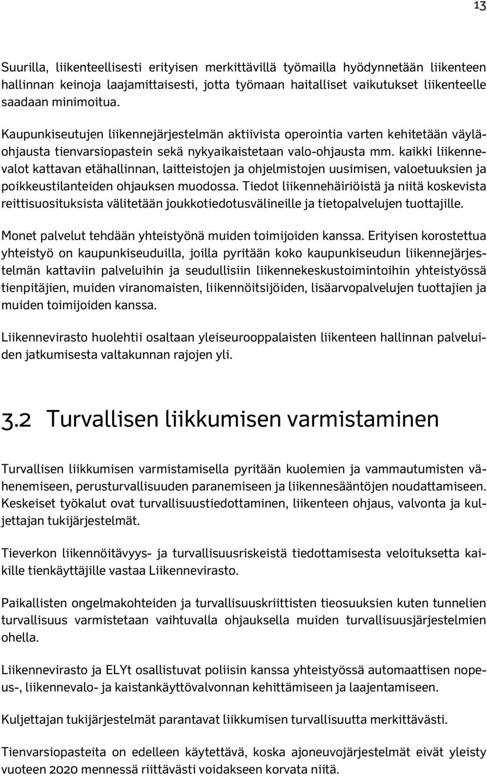 kaikki liikennevalot kattavan etähallinnan, laitteistojen ja ohjelmistojen uusimisen, valoetuuksien ja poikkeustilanteiden ohjauksen muodossa.