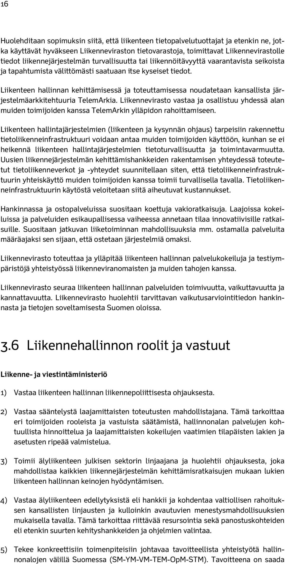 Liikenteen hallinnan kehittämisessä ja toteuttamisessa noudatetaan kansallista järjestelmäarkkitehtuuria TelemArkia.