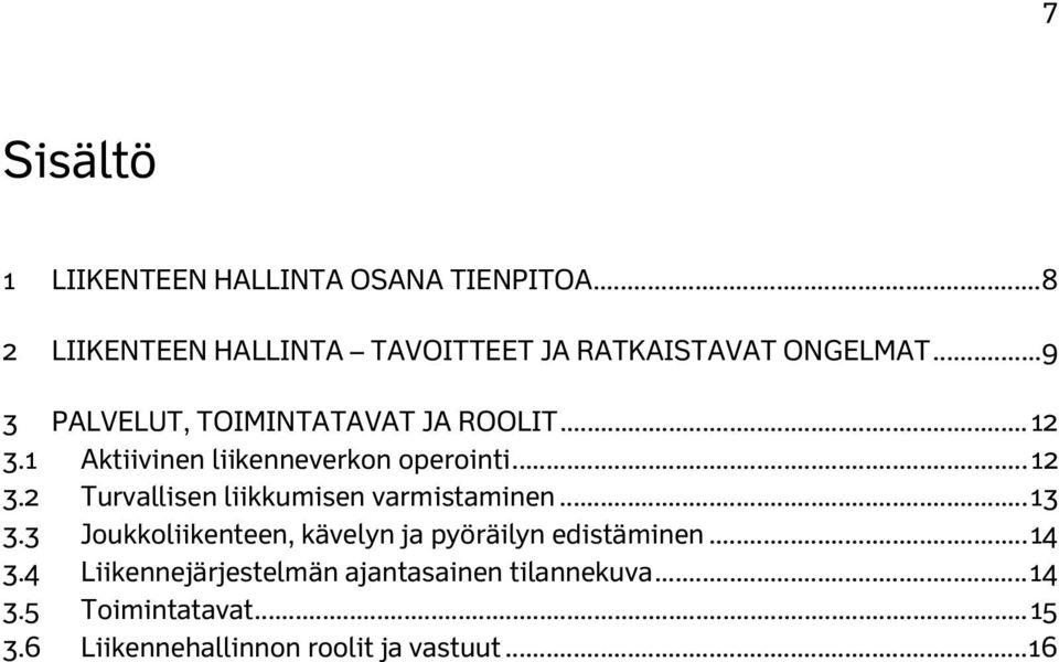 .. 13 3.3 Joukkoliikenteen, kävelyn ja pyöräilyn edistäminen... 14 3.