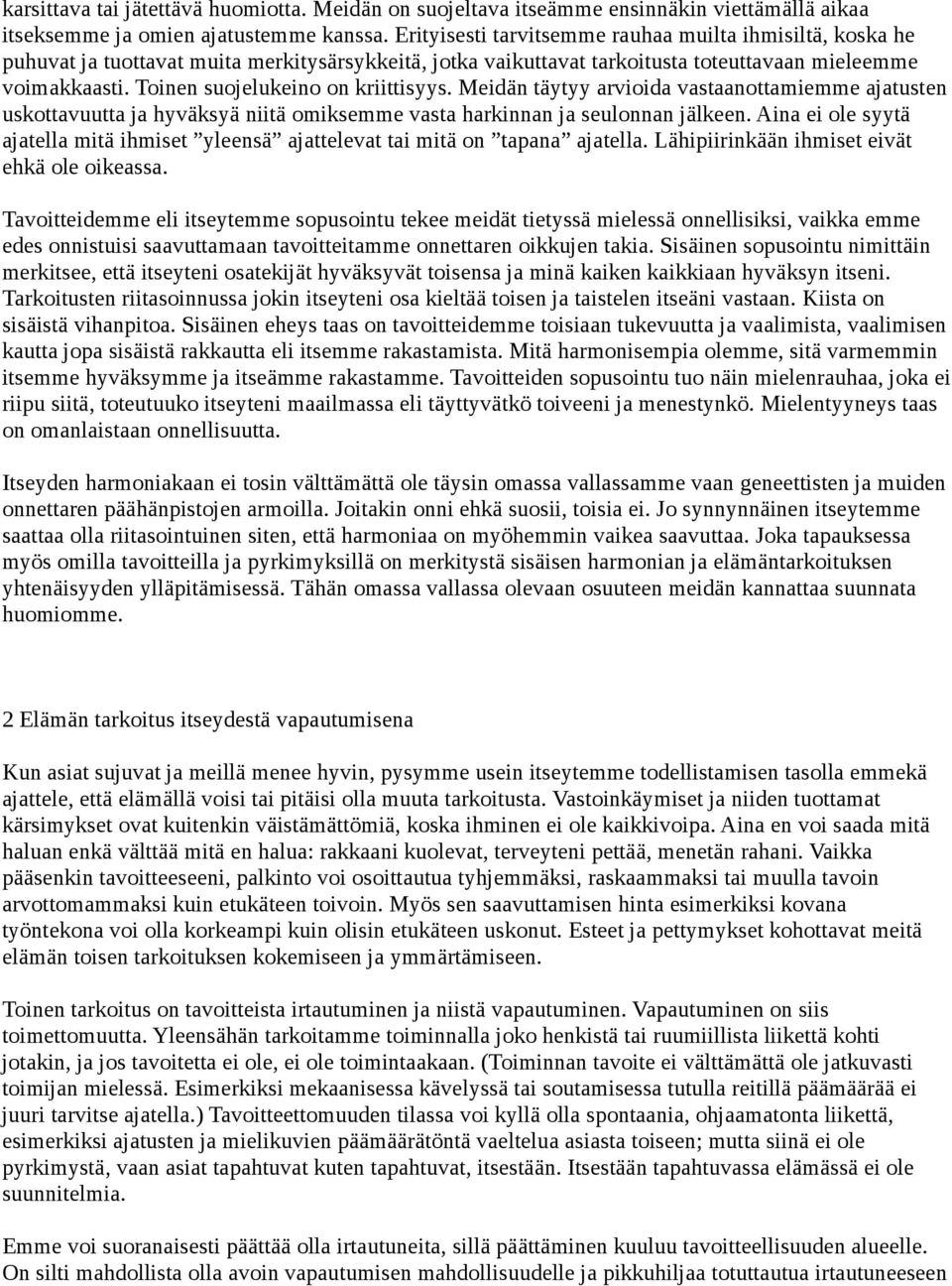 Toinen suojelukeino on kriittisyys. Meidän täytyy arvioida vastaanottamiemme ajatusten uskottavuutta ja hyväksyä niitä omiksemme vasta harkinnan ja seulonnan jälkeen.