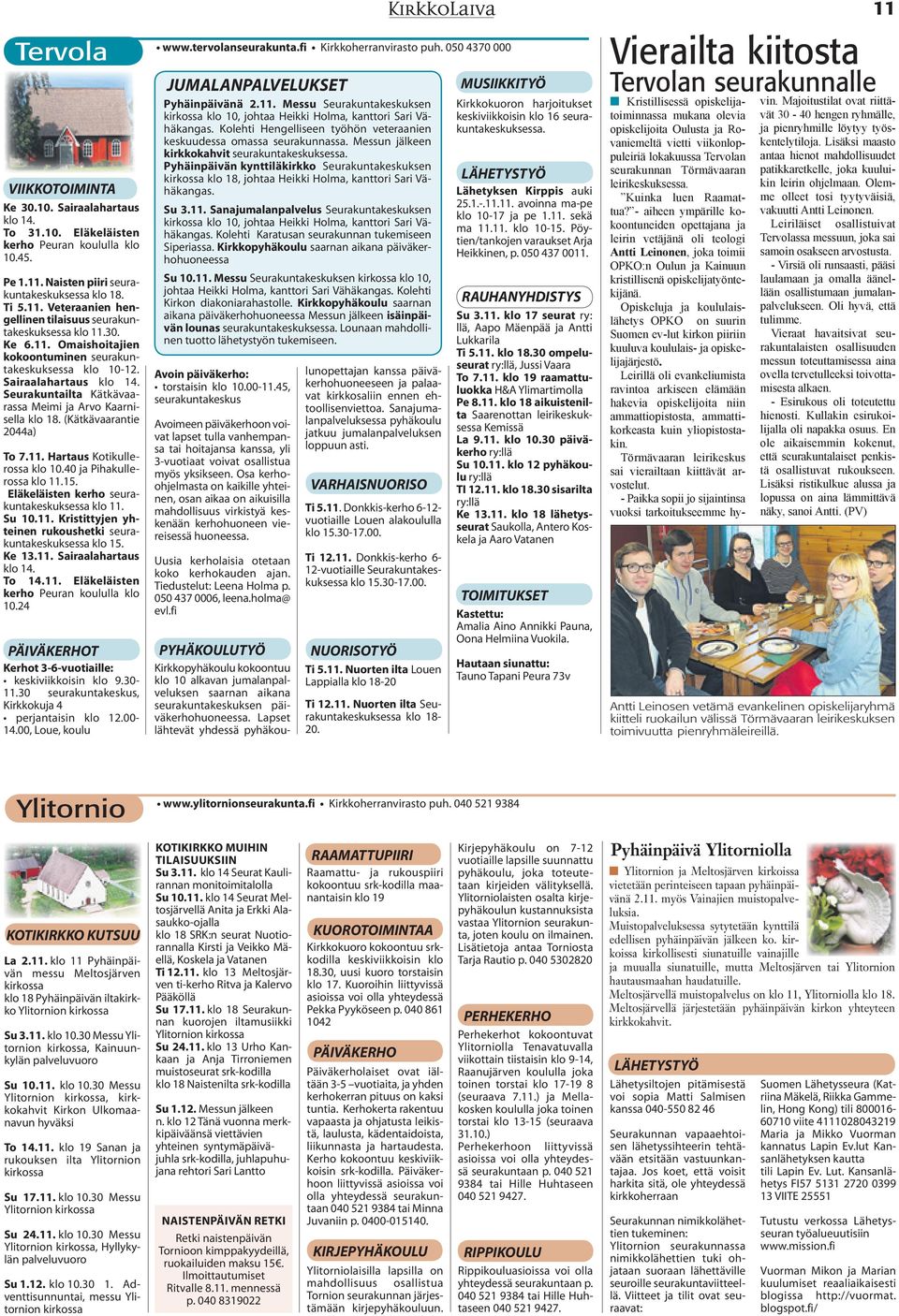 Sairaalahartaus klo 14. Seurakuntailta Kätkävaarassa Meimi ja Arvo Kaarnisella klo 18. (Kätkävaarantie 2044a) To 7.11. Hartaus Kotikullerossa klo 10.40 ja Pihakullerossa klo 11.15.