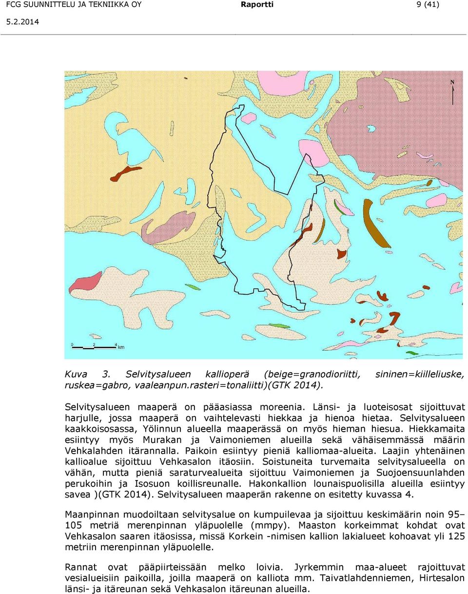 Selvitysalueen kaakkoisosassa, Yölinnun alueella maaperässä on myös hieman hiesua. Hiekkamaita esiintyy myös Murakan ja Vaimoniemen alueilla sekä vähäisemmässä määrin Vehkalahden itärannalla.