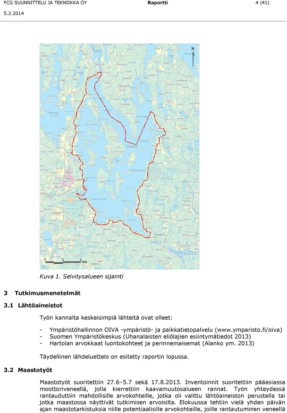 fi/oiva) - Suomen Ympäristökeskus (Uhanalaisten eliölajien esiintymätiedot 2013) - Hartolan arvokkaat luontokohteet ja perinnemaisemat (Alanko ym.