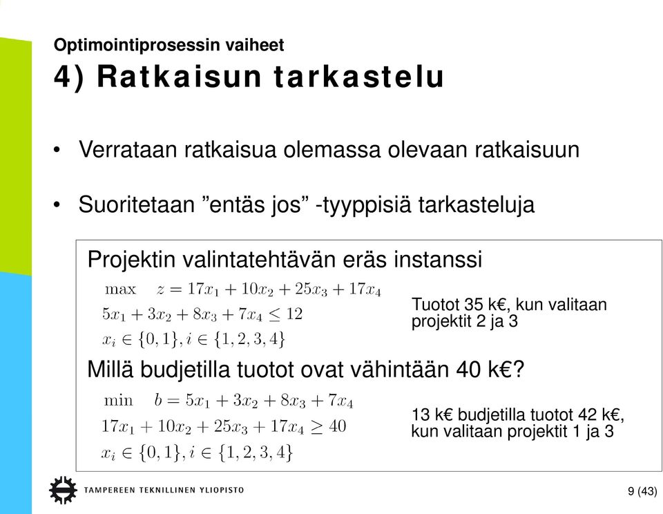 valintatehtävän eräs instanssi Tuotot 35 k, kun valitaan projektit 2 ja 3 Millä