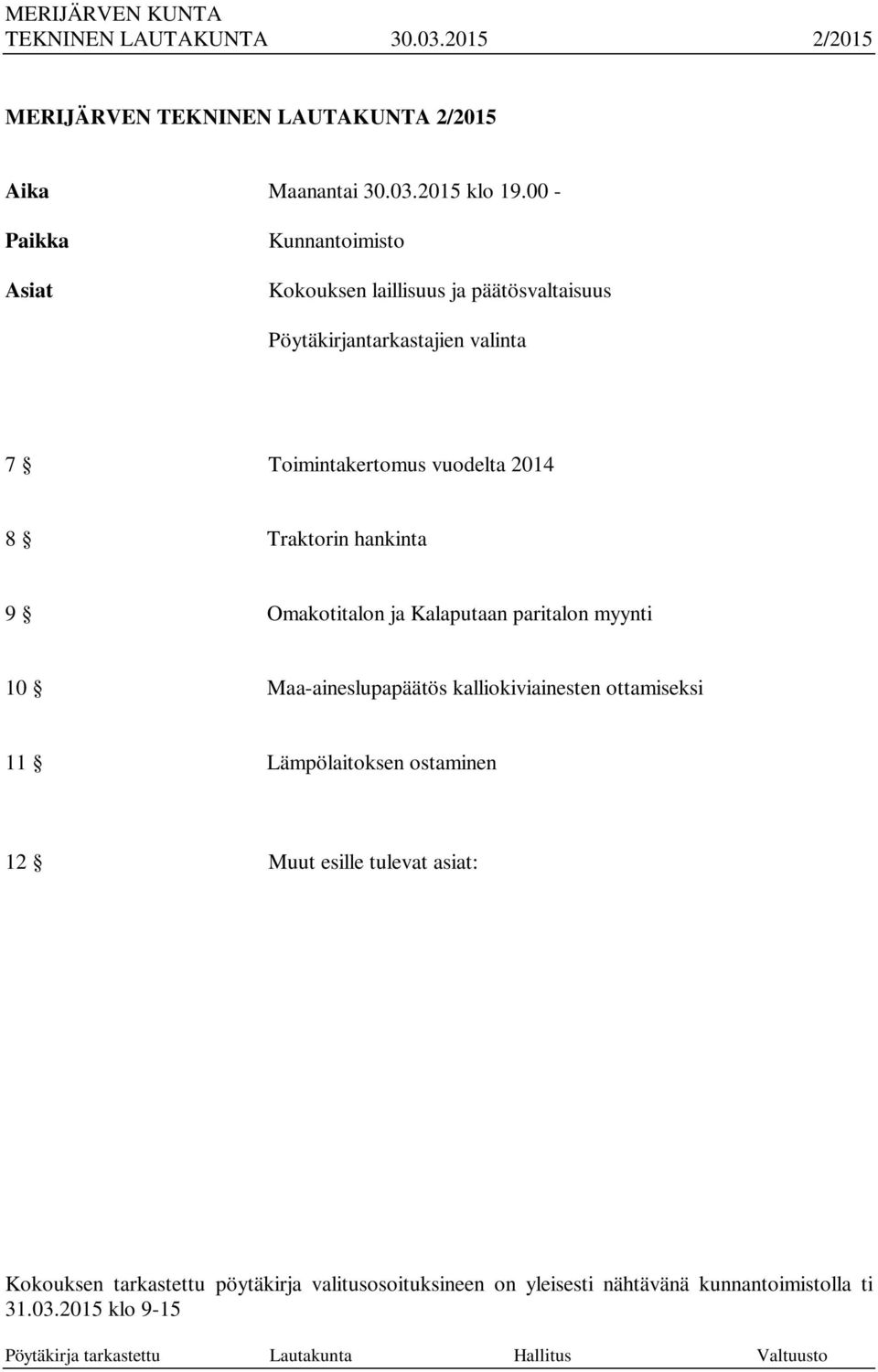 vuodelta 2014 8 Traktorin hankinta 9 Omakotitalon ja Kalaputaan paritalon myynti 10 Maa-aineslupapäätös kalliokiviainesten