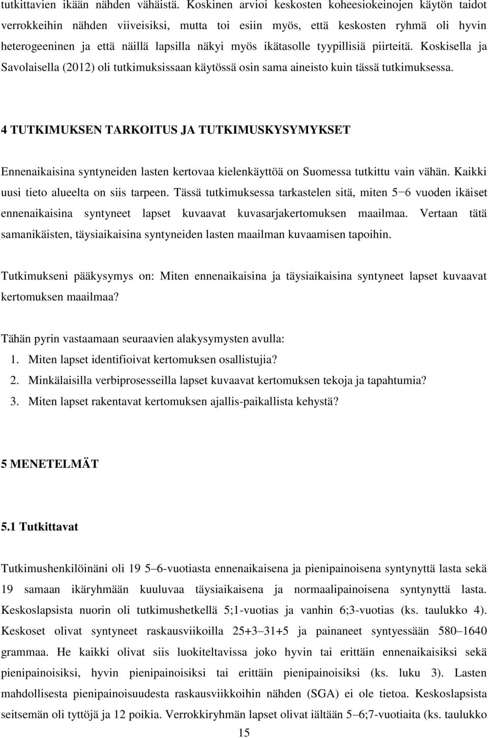 ikätasolle tyypillisiä piirteitä. Koskisella ja Savolaisella (2012) oli tutkimuksissaan käytössä osin sama aineisto kuin tässä tutkimuksessa.