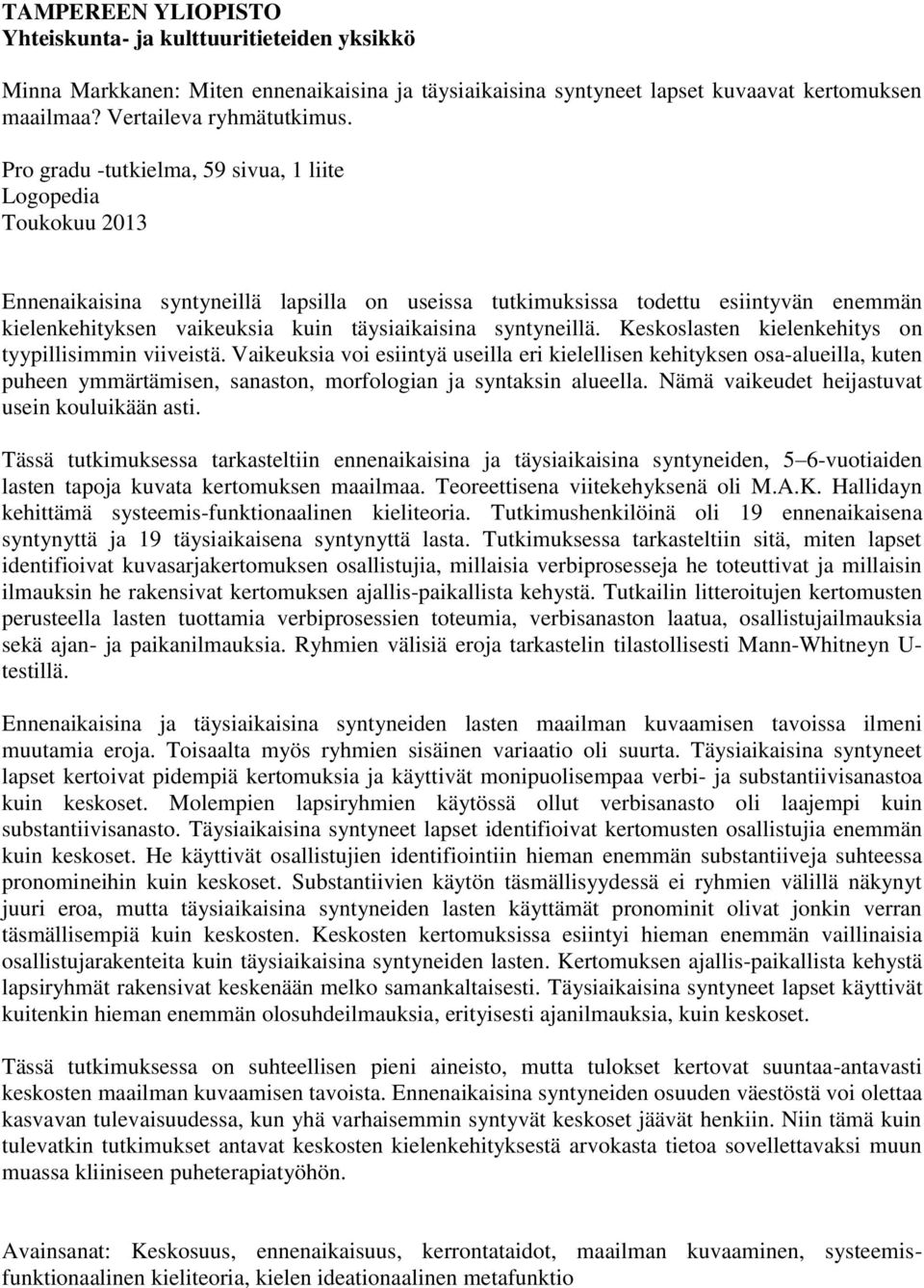 syntyneillä. Keskoslasten kielenkehitys on tyypillisimmin viiveistä.