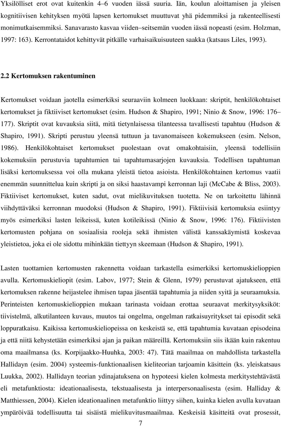 Sanavarasto kasvaa viiden seitsemän vuoden iässä nopeasti (esim. Holzman, 1997: 163). Kerrontataidot kehittyvät pitkälle varhaisaikuisuuteen saakka (katsaus Liles, 1993). 2.