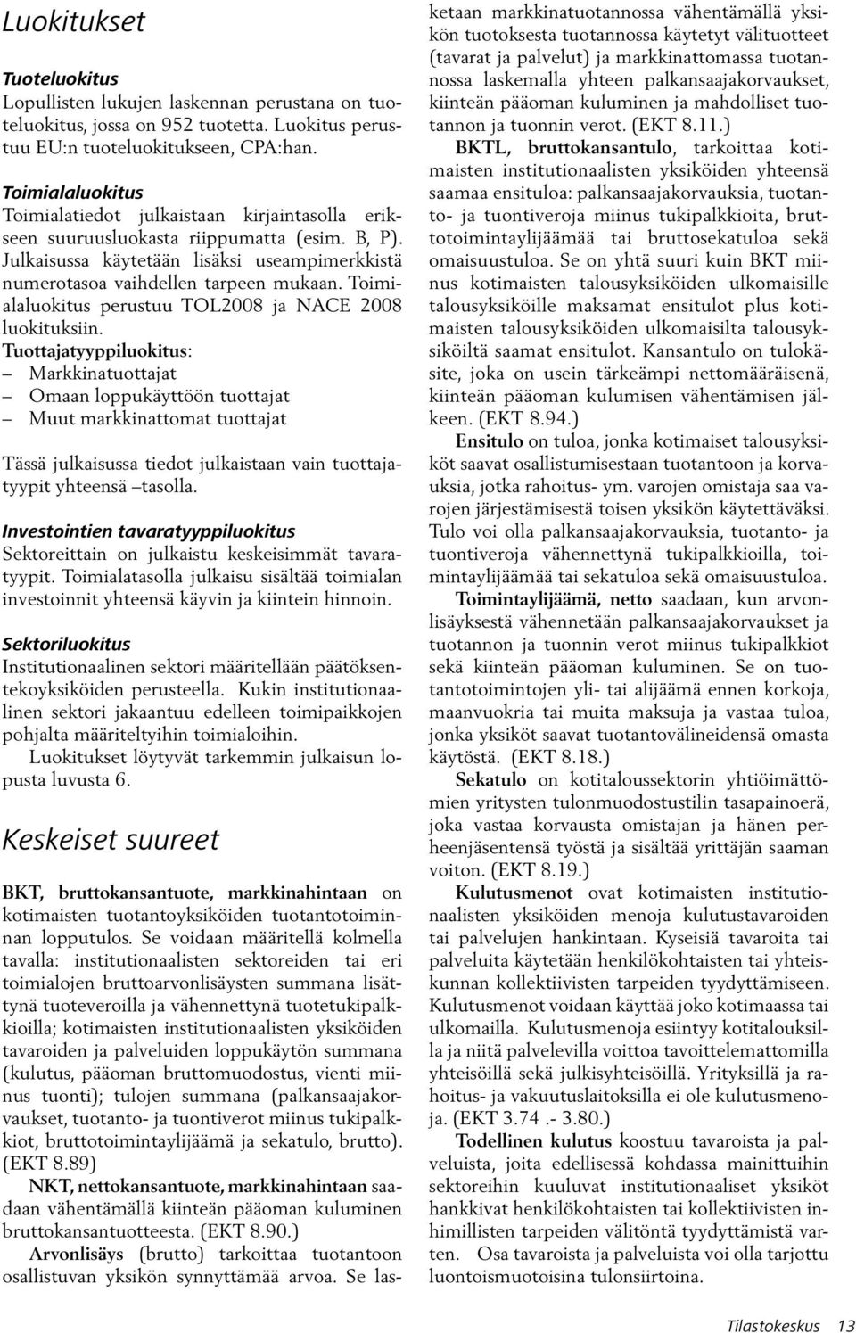 Toimialaluokitus perustuu TOL2008 ja NACE 2008 luokituksiin.