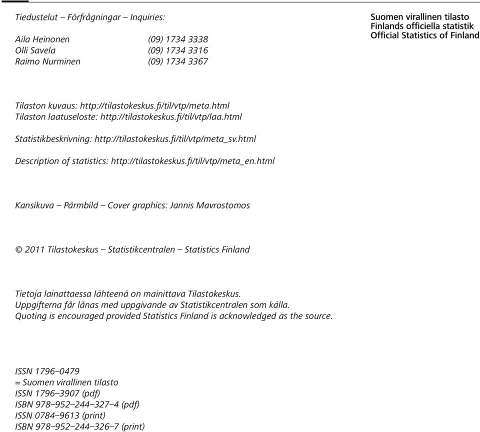 fi/til/vtp/meta_en.html Kansikuva Pärmbild Cover graphics: Jannis Mavrostomos 2011 Tilastokeskus Statistikcentralen Statistics Finland Tietoja lainattaessa lähteenä on mainittava Tilastokeskus.