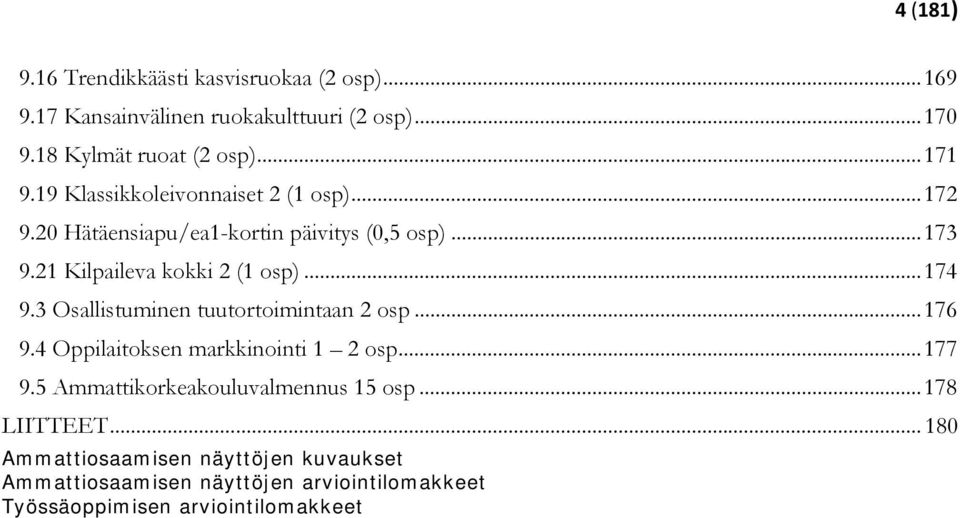 3 Osallistuminen tuutortoimintaan 2 osp... 176 9.4 Oppilaitoksen markkinointi 1 2 osp... 177 9.5 Ammattikorkeakouluvalmennus 15 osp.