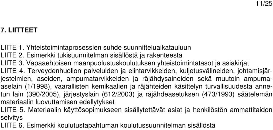 Terveydenhuollon palveluiden ja elintarvikkeiden, kuljetusvälineiden, johtamisjärjestelmien, aseiden, ampumatarvikkeiden ja räjähdysaineiden sekä muutoin ampumaaselain (1/1998), vaarallisten